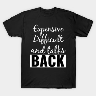 Expensive Difficult and talks Back T-Shirt